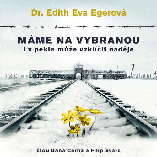 Audiokniha Máme na vybranou - Edith Eva Egerová - Dana Černá Audiokniha Máme na vybranou - Edith Eva Egerová - Dana Černá