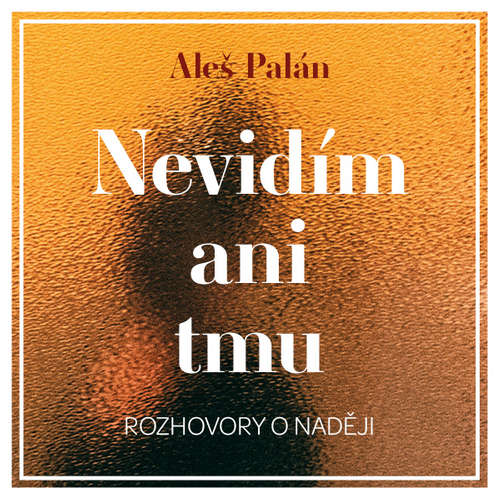 Audiokniha Nevidím ani tmu - Aleš Palán - Aleš Palán Audiokniha Nevidím ani tmu - Aleš Palán - Aleš Palán
