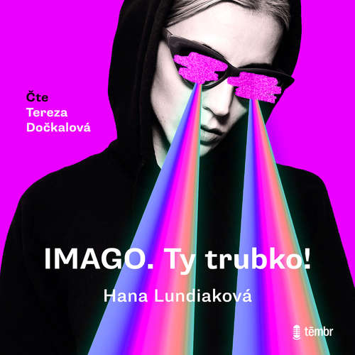 Audiokniha IMAGO. Ty trubko! - Hana Lundiaková - Tereza Dočkalová Audiokniha IMAGO. Ty trubko! - Hana Lundiaková - Tereza Dočkalová