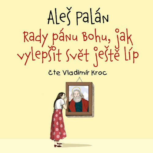 Audiokniha Rady pánu Bohu, jak vylepšit svět ještě líp - Aleš Palán - Vladimír Kroc Audiokniha Rady pánu Bohu, jak vylepšit svět ještě líp - Aleš Palán - Vladimír Kroc