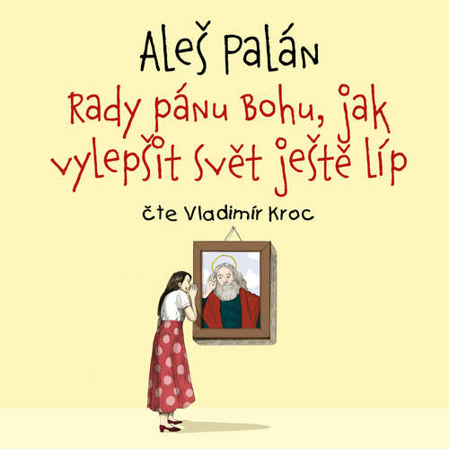 Audiokniha Rady pánu Bohu, jak vylepšit svět ještě líp - Aleš Palán - Vladimír Kroc