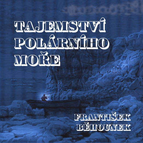 Audiokniha Tajemství polárního moře - František Běhounek - Tomáš Šolc