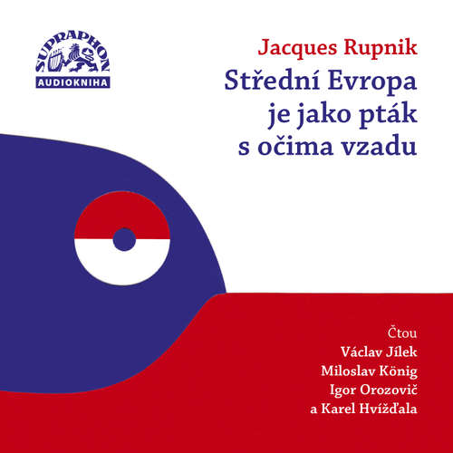 Audiokniha Střední Evropa je jako pták s očima vzadu - Jacques Rupnik - Václav Jílek