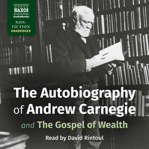 Audiobook The Autobiography of Andrew Carnegie and The Gospel of Wealth (EN) - Andrew Carnegie - David Rintoul with Lucy Scott