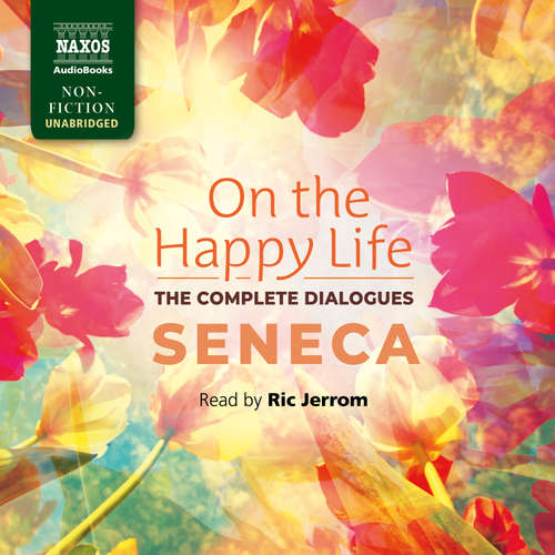 Audiobook On the Happy Life – The Complete Dialogues (EN) - Seneca - Ric Jerrom