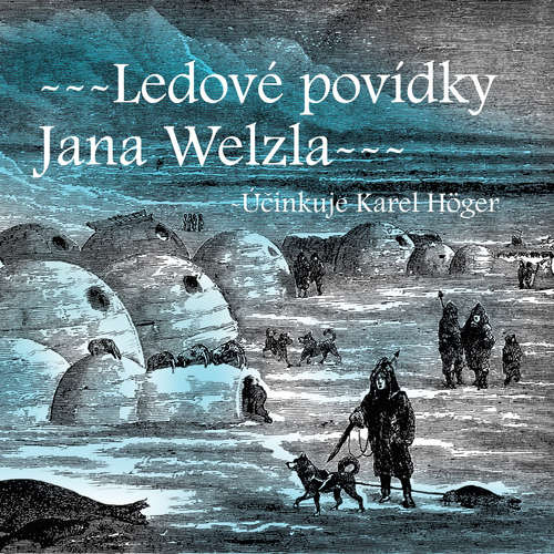 Audiokniha Ledové povídky Jana Welzla - Edvard Valenta - Karel Höger