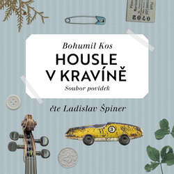 Audiokniha Housle v kravíně - Bohumil Kos - Ladislav Špiner