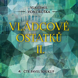 Audiokniha Vládcové ostatků II. - Vlastimil Vondruška - Pavel Soukup