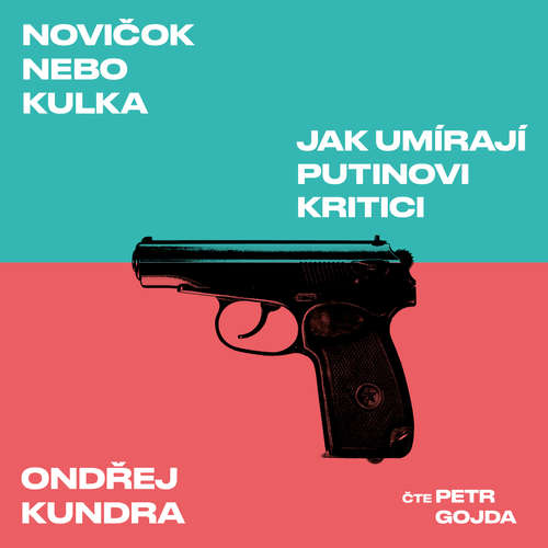 Audiokniha Novičok nebo kulka: Jak umírají Putinovi kritici - Ondřej Kundra - Petr Gojda
