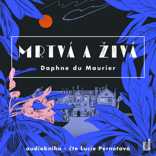 Audiokniha Mrtvá a živá - Daphne du Maurier - Lucie Pernetová