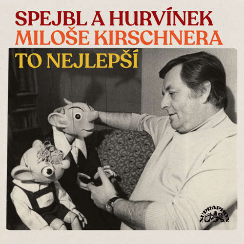 Audiokniha Spejbl a Hurvínek Miloše Kirschnera / To nejlepší - Josef Skupa - Miloš Kirschner