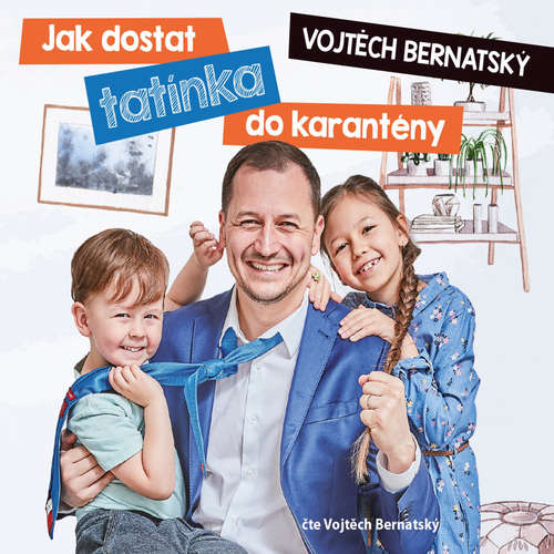 Audiokniha Vojtěch Bernatský: Jak dostat tatínka do karantény - Vojtěch Bernatský - Vojtěch Bernatský