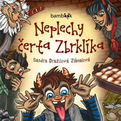 Audiokniha Neplechy čerta Zbrklíka - Sandra Dražilová Zlámalová - Milan Enčev