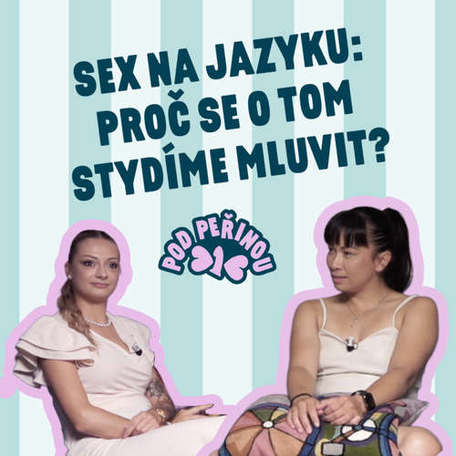Pod peřinou – podcast, kde se o intimitě mluví nahlas