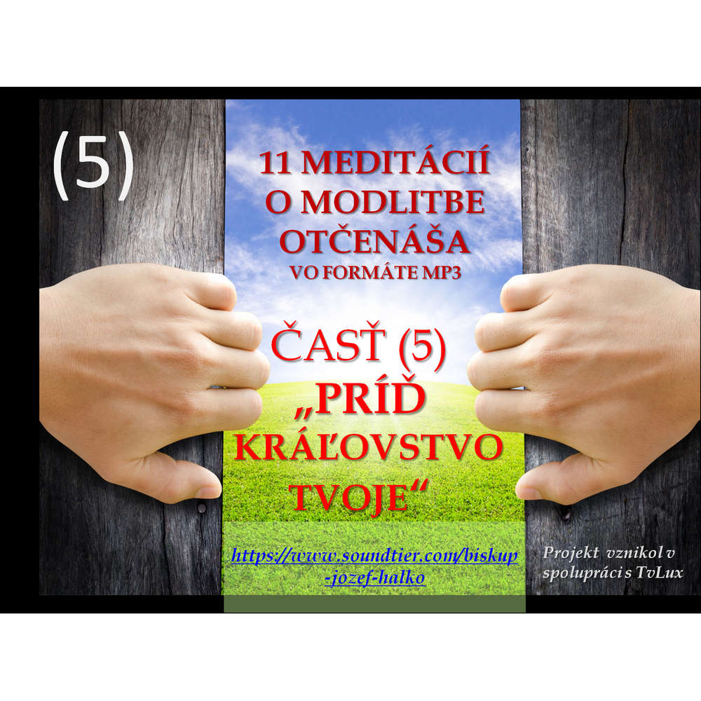 Piata (5) meditácia o modlitbe Otčenáša: "PRÍĎ KRÁĽOVSTVO TVOJE".