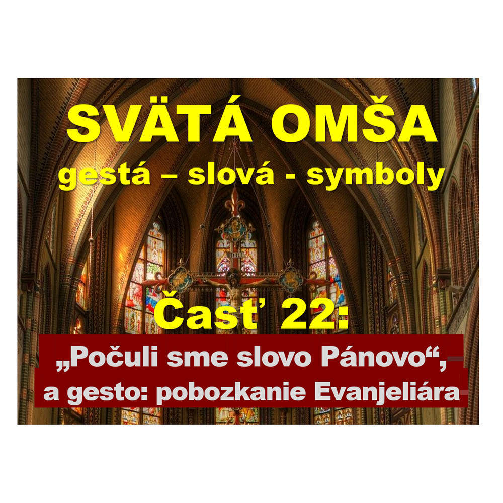 SVÄTÁ OMŠA: gestá, slová, symboly. Časť 22: „Počuli sme slovo Pánovo“ + bozkanie Evanjeliára