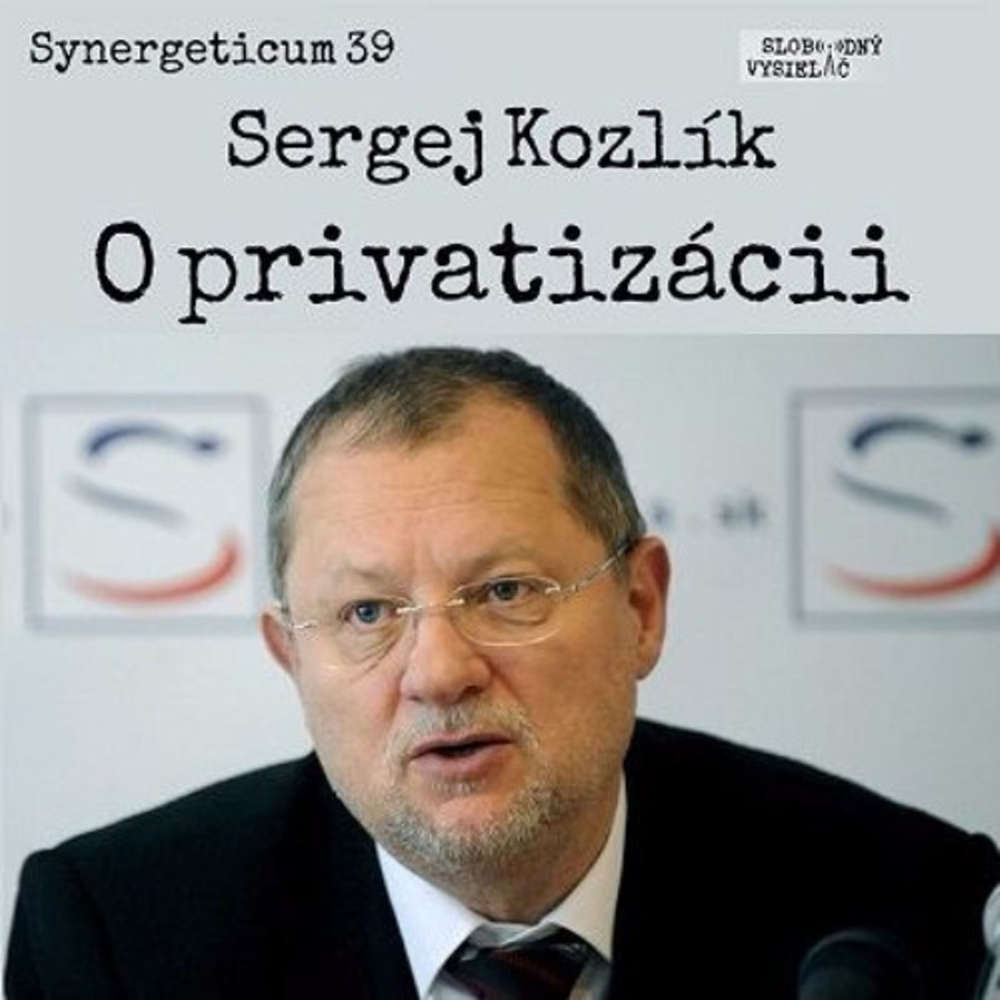 Synergeticum 39 2017 03 21 O privatizacii so Sergejom Kozlikom