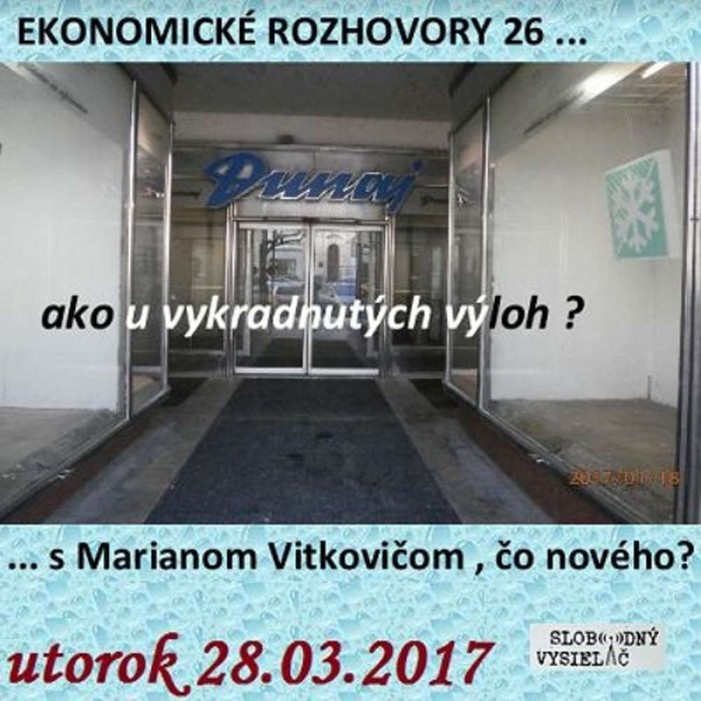 Ekonomicke rozhovory 26 2017 03 28 Ako u vykradnutych vykladov v centre