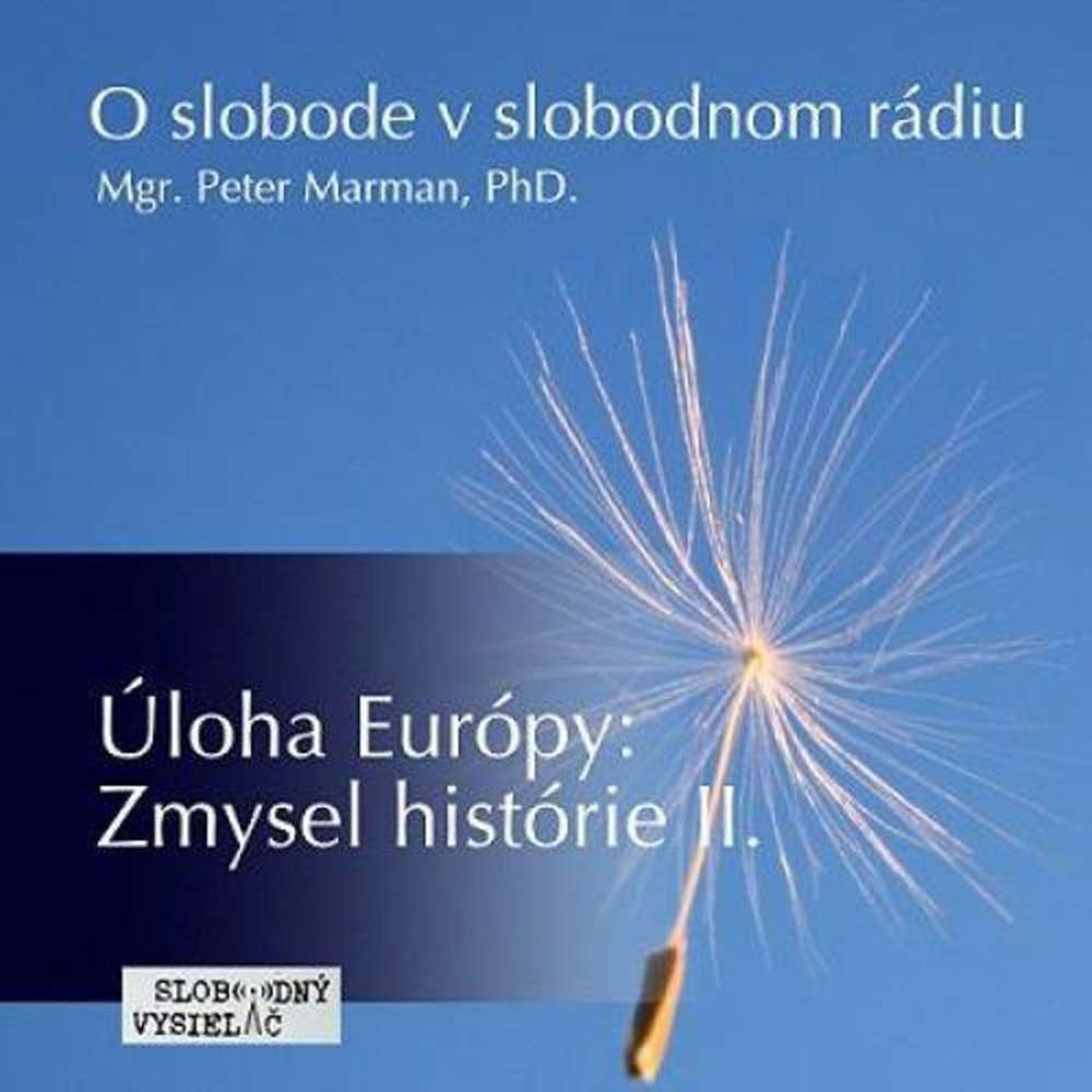 O slobode 53 2016 11 02 Uloha Europy Zmysel historie II