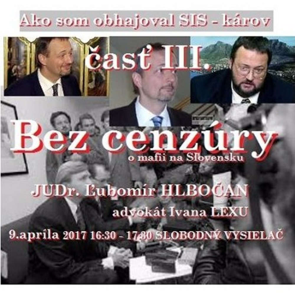 Bez cenzury 84 2017 04 09 Ako som obhajoval SIS karov as III