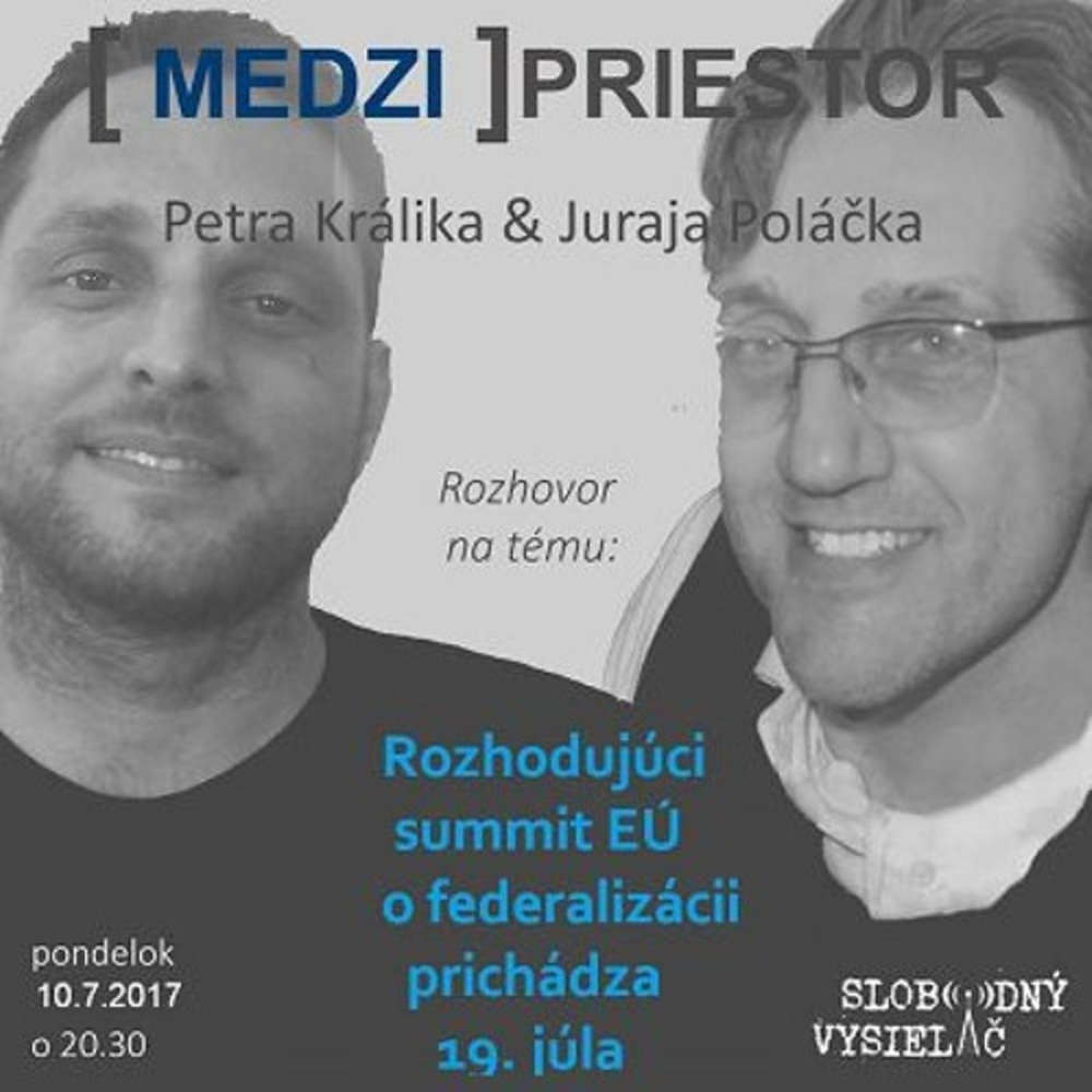 Medzipriestor 78 2017 07 10 Rozhodujuci summit EU o federalizacii prichadza 19 jula