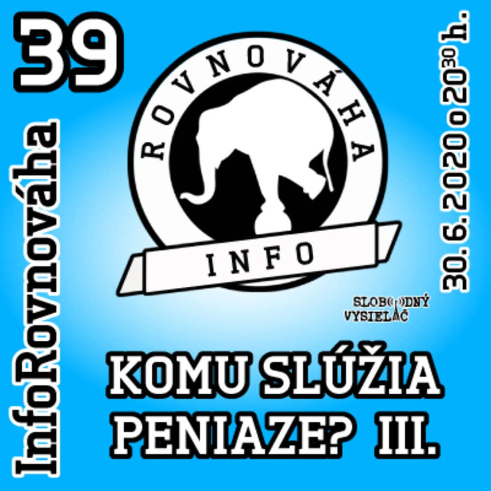 InfoRovnováha 39 - 2020-06-30 Komu slúžia peniaze ? III.