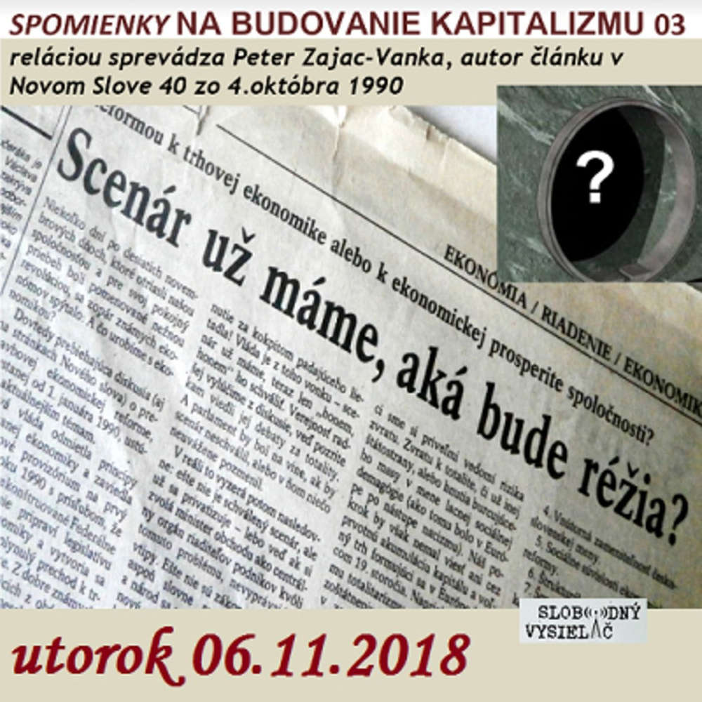 Spomienky na budovanie Kapitalizmu 03 - 2018-11-06 „Scenar už mame – aka bude režia ?“