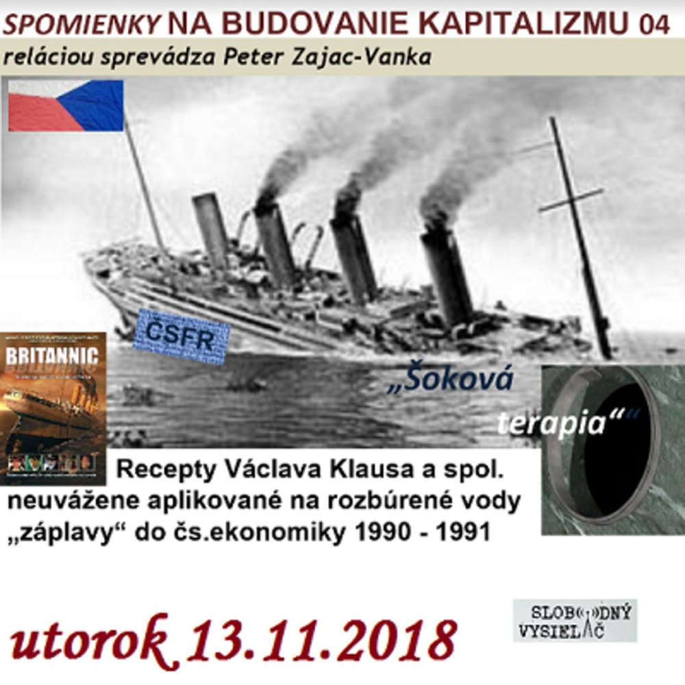 Spomienky na budovanie Kapitalizmu 04 - 2018-11-13 Ako sme si potopili loď narodneho hospodarstva v „dokonalej burke“...