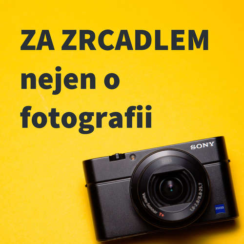 ZA ZRCADLEM podcast nejen o fotografii