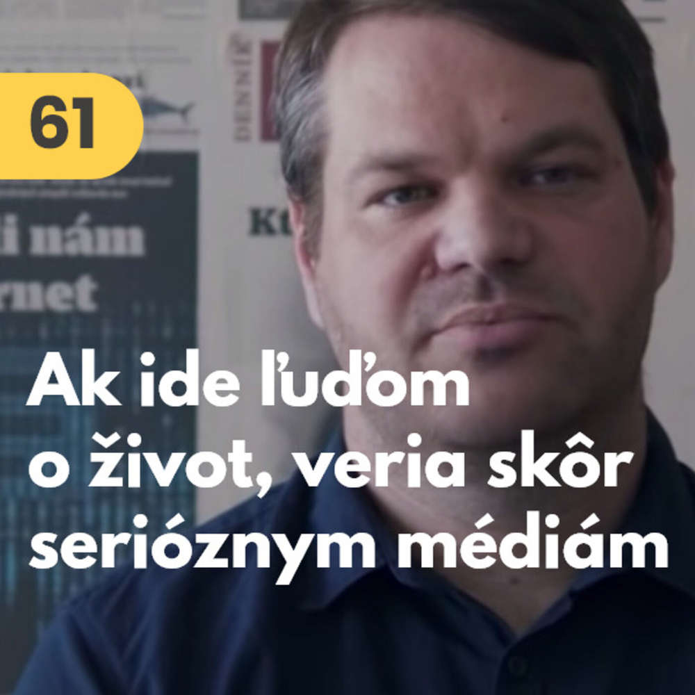 61. Tomáš Bella (Denník N): Ak ide ľuďom o život, veria skôr serióznym médiám #rozhovor