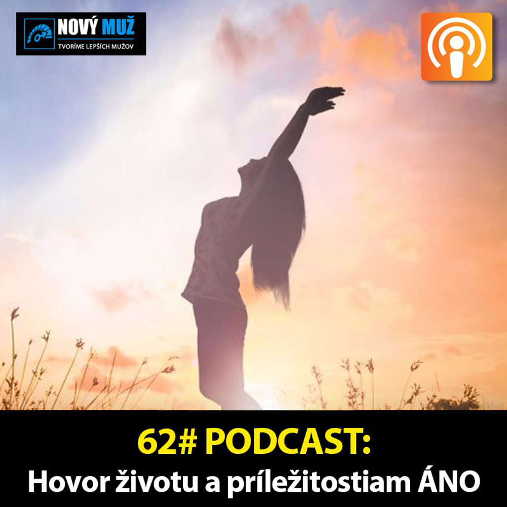 62#PODCAST - Hovor životu a príležitostiam ÁNO