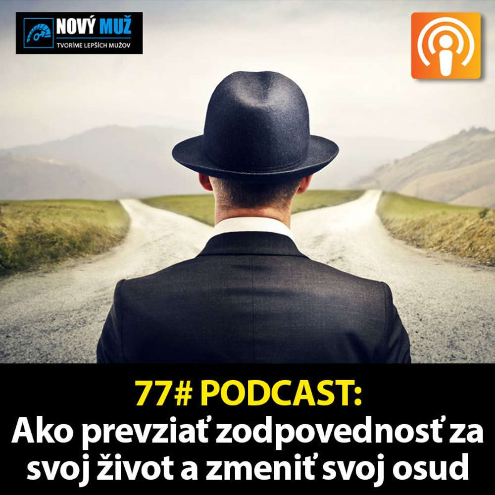 77# PODCAST - Ako prevziať zodpovednosť za svoj život a zmeniť svoj osud