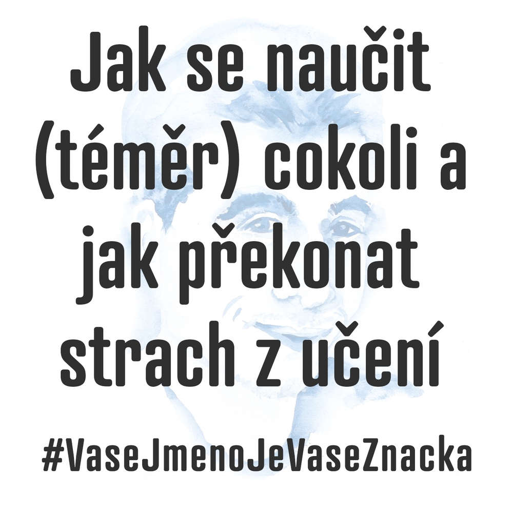 Jak se naučit (téměr) cokoli a jak překonat strach z učení